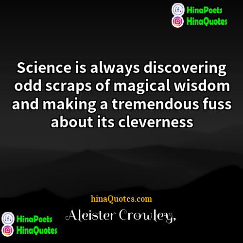 Aleister Crowley Quotes | Science is always discovering odd scraps of